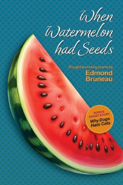 When Watermelon had Seeds by Edmond A. Bruneau