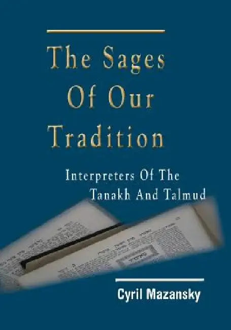 The Sages of Our Tradition: Interpreters of the Tanakh and Talmud by Cyril Mazansky