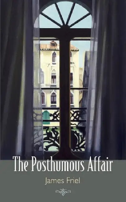 The Posthumous Affair by James Friel