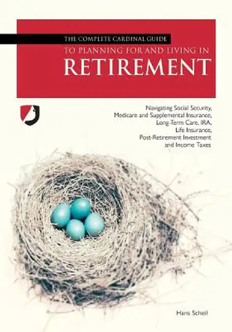 The Complete Cardinal Guide to Planning for and Living in Retirement by Hans Scheil