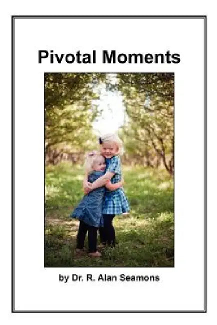 Pivotal Moments by R. Alan Seamons