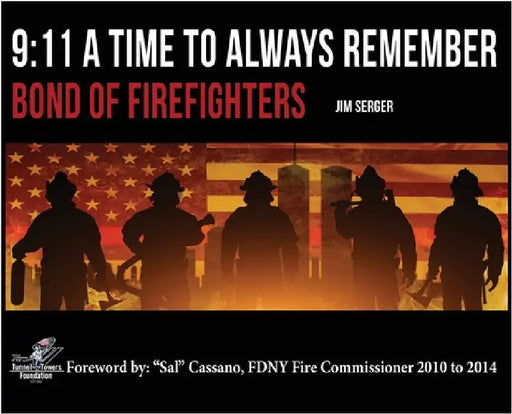 9: 11 A Time to Always Remember: Bond of Firefighters by Serger, Jim