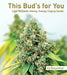This Bud's for You: Legal Marijuana: Selecting, Growing & Enjoying Cannabis by Ed Rosenthal