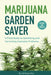 Marijuana Garden Saver: How to Diagnose and Fix Common Problems in All Types of Gardens