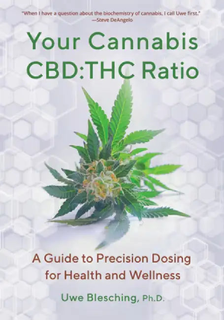 Your Cannabis Cbd: THC Ratio: A Guide to Precision Dosing for Health and Wellness by Uwe Blesching