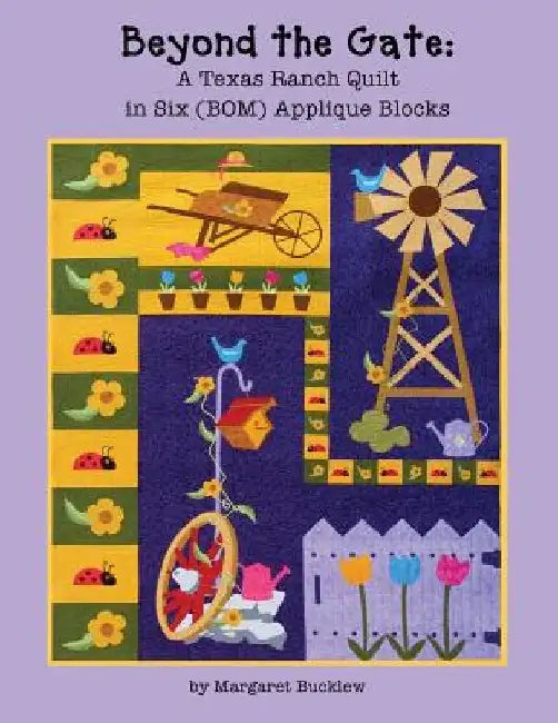 Beyond the Gate: A Texas Ranch Quilt in Six (BOM) Applique Blocks by Margaret Bucklew