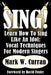 Sing! Learn How To Sing Like An Idol: Vocal Techniques For Modern Singers by Mark W. Curran, David Foster