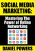 Social Media Marketing: Mastering The Power of Online Networking by Daniel Powers