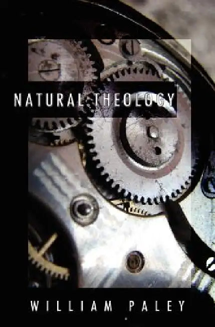 Natural Theology: or, Evidences of the Existence and Attributes of the Deity, Collected from the Appearances of Nature by William Paley, James Paxton, John Ware