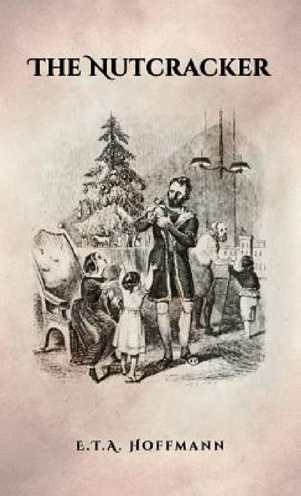 The Nutcracker: The Original 1853 Edition With Illustrations by E. T. a. Hoffmann, St Simon