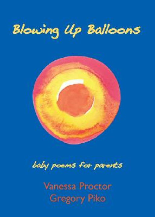 Blowing Up Balloons: baby poems for parents by Vanessa Proctor, Gregory Piko