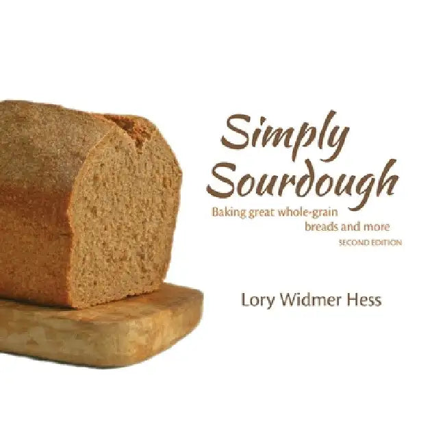 Simply Sourdough: Baking great whole-grain breads and more by Lory Hess