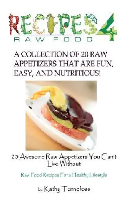 20 Awesome Raw Appetizers You Can't Live Without by Shawn M. Tennefoss