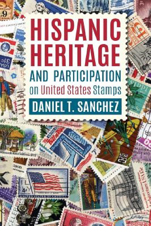 Hispanic Heritage and Participation on United States Stamps by Daniel T. Sanchez