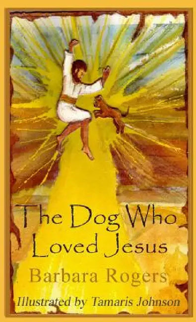 The Dog Who Loved Jesus by Barbara Rogers, Tamaris Johnson