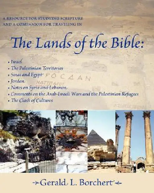 The Lands of the Bible: Israel, the Palestinian Territories, Sinai & Egypt, Jordan, Notes on Syria and Lebanon, Comments on the Arab-Israeli W by Gerald L. Borchert