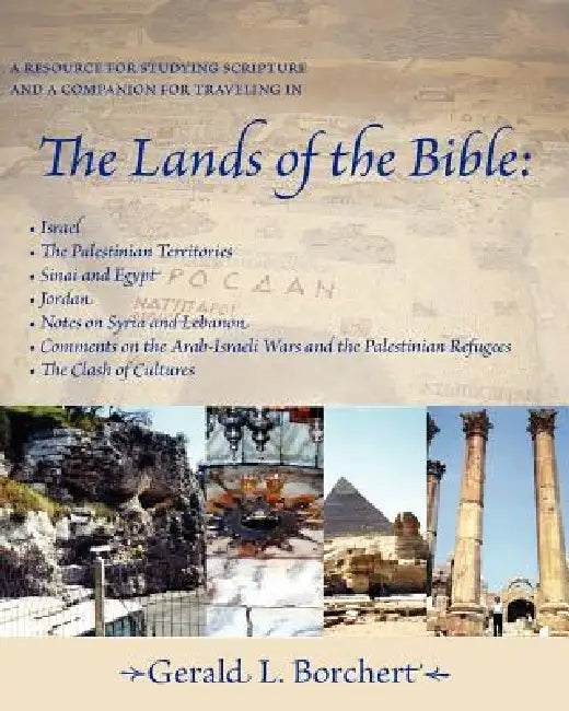 The Lands of the Bible: Israel, the Palestinian Territories, Sinai & Egypt, Jordan, Notes on Syria and Lebanon, Comments on the Arab-Israeli W by Gerald L. Borchert