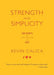Strength and Simplicity: 100 Ways to Live Your Life as Art by Kevin Calica