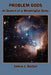 Problem Gods: In Search of a Meaningful Deity by James J. Garber