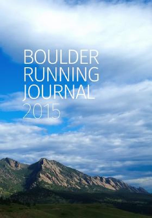Boulder Running Journal 2015 by Todd Straka, Peter N. Jones, Michael Sandrock