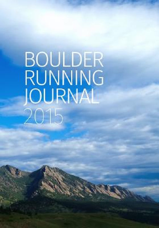 Boulder Running Journal 2015 by Todd Straka, Peter N. Jones, Michael Sandrock