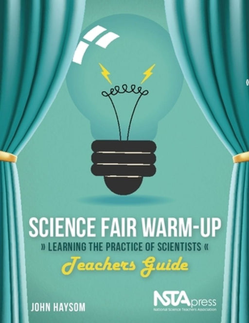 Science Fair Warm-Up, Teachers Guide: Learning the Practice of Scientists by John Haysom