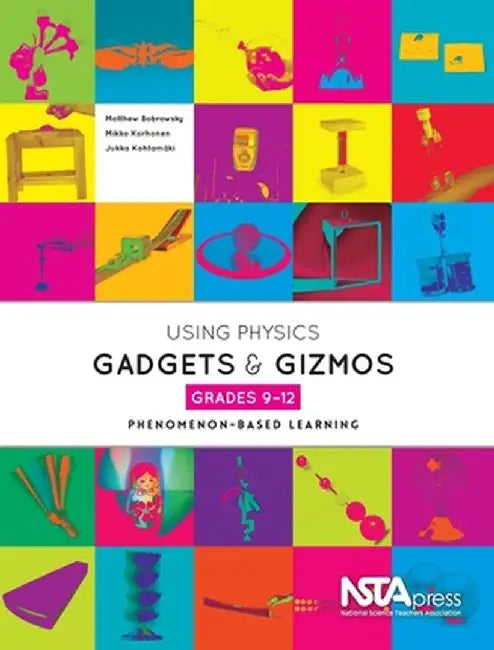 Using Physics Gadgets and Gizmos, Grades 9-12: Phenomenon-Based Learning by Mikko Korhonen