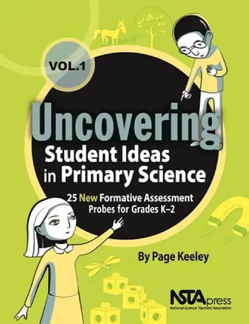 Uncovering Student Ideas in Primary Science, Volume 1: 25 New Formative Assessment Probes for Grades K-2 by Page Keeley
