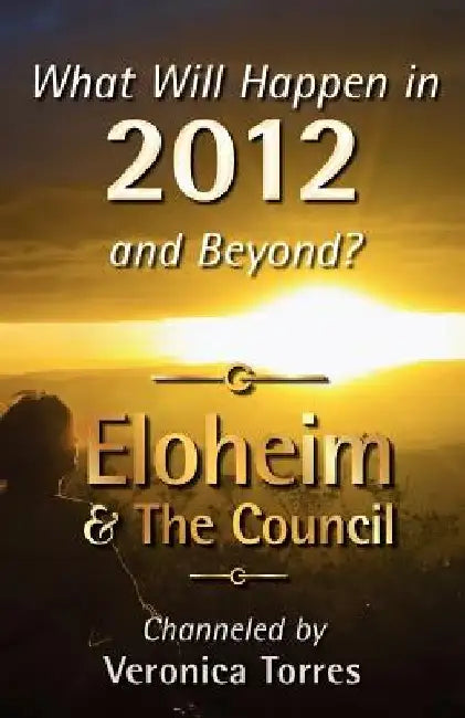What Will Happen in 2012 and Beyond? by Eloheim And the Council