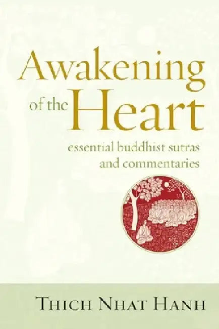Awakening of the Heart: Essential Buddhist Sutras and Commentaries by Thich Nhat Hanh