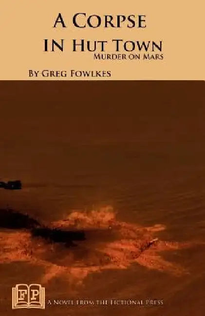A Corpse in Hut Town: Murder on Mars by Greg Fowlkes