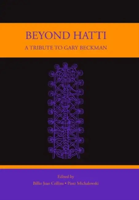 Beyond Hatti: A Tribute to Gary Beckman by Billie Jean Collins, Piotr Michalowski