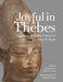 Joyful in Thebes: Egyptological Studies in Honor of Betsy M. Bryan by Richard Jasnow, Kathlyn M. Cooney, Katherine E. Davis