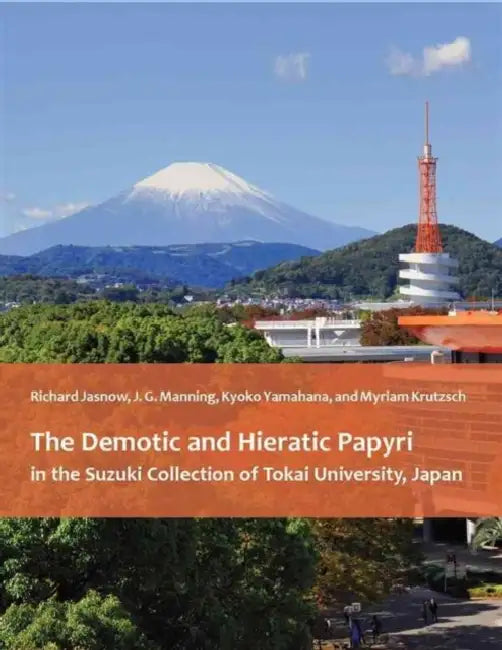 The Demotic and Hieratic Papyri in the Suzuki Collection of Tokai University, Japan by Richard Jasnow, J. G. Manning, Kyoko Yamahana