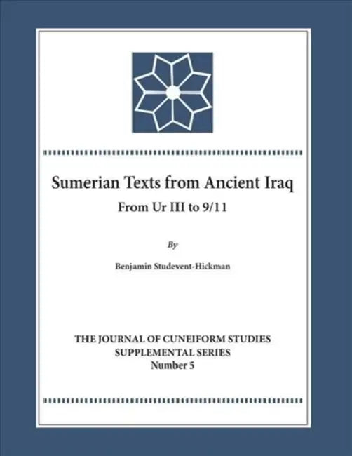 Sumerian Texts from Ancient Iraq: From Ur III to 9/11 by Benjamin Studevent-Hickman