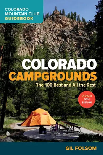Colorado Campgrounds: The 100 Best and All the Rest by Gil Folsom