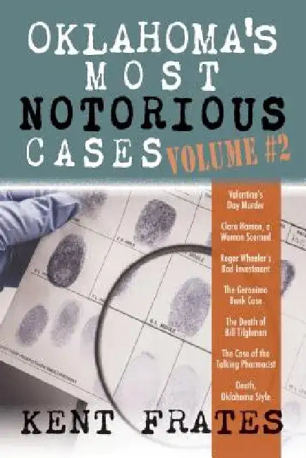 Oklahoma's Most Notorious Cases Volume #2: Valentine's Day Murder, Clara Hamon a Woman Scorned, Roger Wheeler's Bad Investment, Geronimo Bank Case, De by Kent Frates