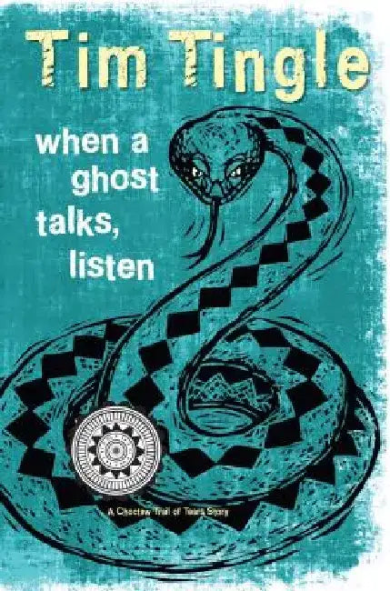 When a Ghost Talks, Listen: A Choctaw Trail of Tears Story by Tim Tingle