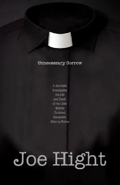 Unnecessary Sorrow: A Journalist Investigates the Life and Death of His Older Brother Ordained, Discarded, Slain by Police by Joe Hight