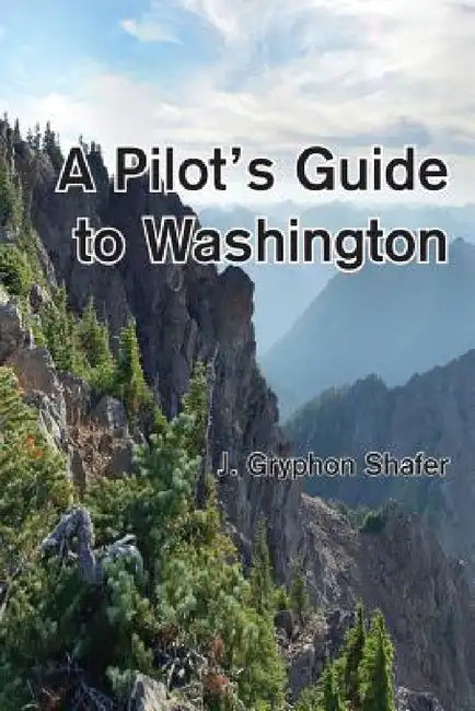 A Pilot's Guide to Washington by Gryphon Shafer