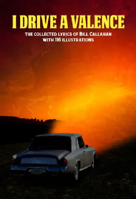 I Drive a Valence: The Collected Lyrics of Bill Callahan by Bill Callahan
