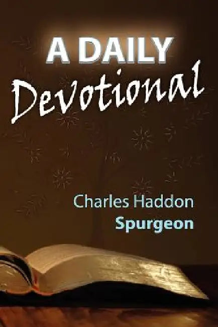 A Daily Devotional by Charles Haddon Spurgeon, James Allen Wendorf