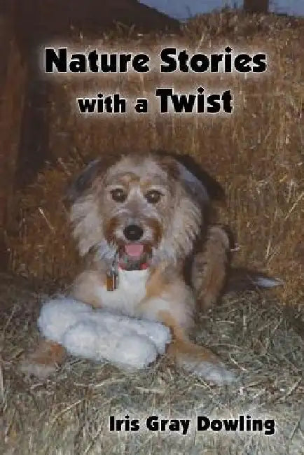 Nature Stories with a Twist by Iris G. Dowling