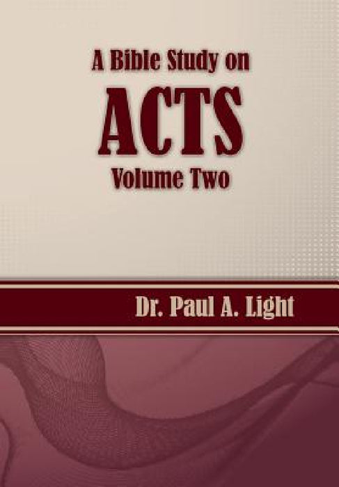 A Bible Study on Acts, Volume Two by Paul a. Light