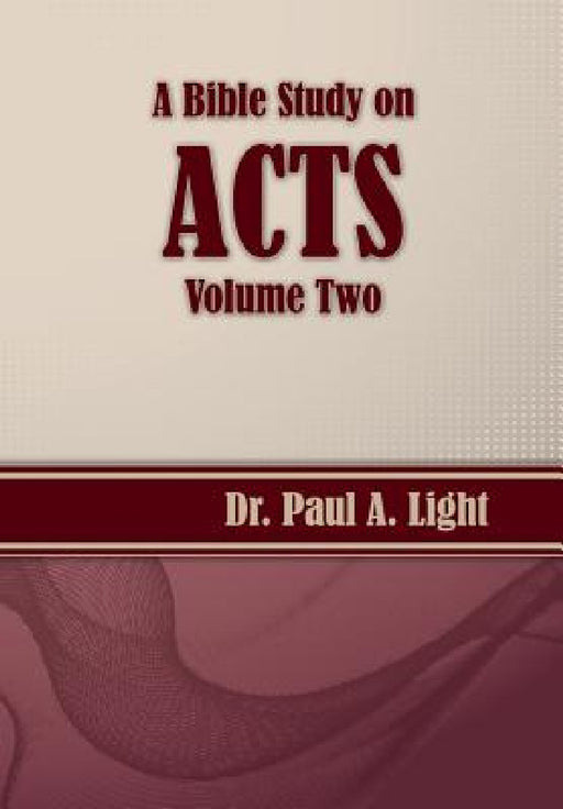 A Bible Study on Acts, Volume Two by Paul a. Light