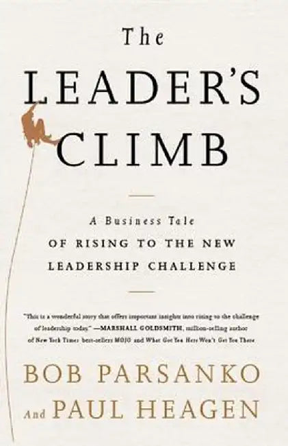 Leader's Climb: A Business Tale of Rising to the New Leadership Challenge by Bob Parsanko