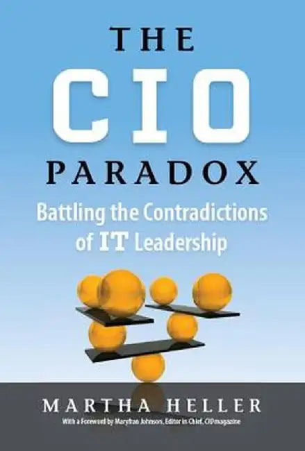 CIO Paradox: Battling the Contradictions of It Leadership by Martha Heller