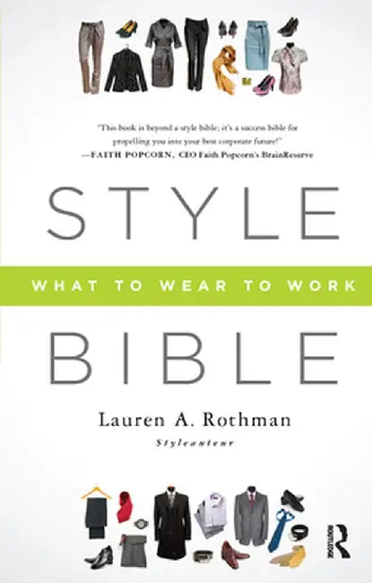 Style Bible: What to Wear to Work by Lauren A. Rothman