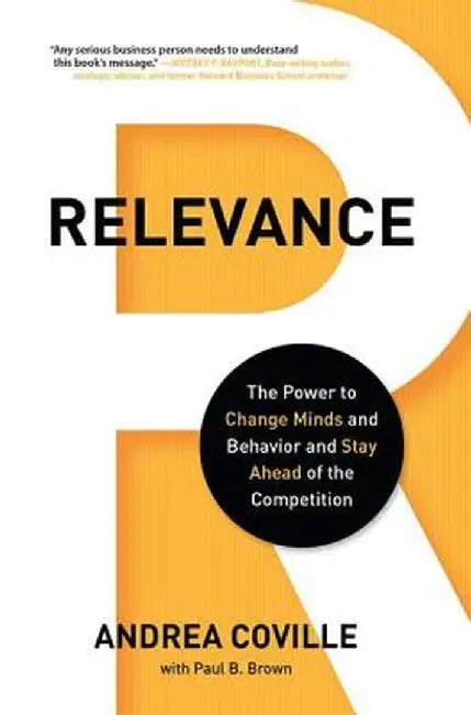 Relevance: The Power to Change Minds and Behavior and Stay Ahead of the Competition by Andrea Coville