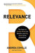 Relevance: The Power to Change Minds and Behavior and Stay Ahead of the Competition by Andrea Coville